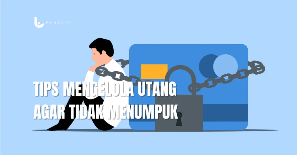 Tips Mengelola Utang agar Tidak Menumpuk