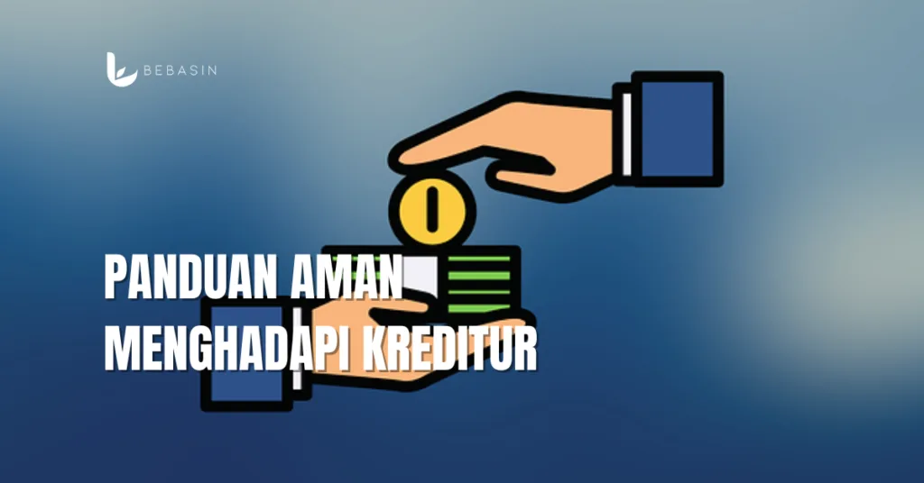 Panduan Aman Menghadapi Kreditur