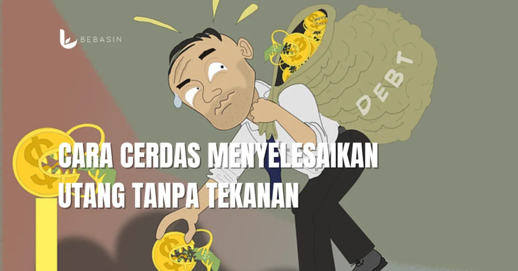 Cara Cerdas Menyelesaikan Utang Tanpa Tekanan