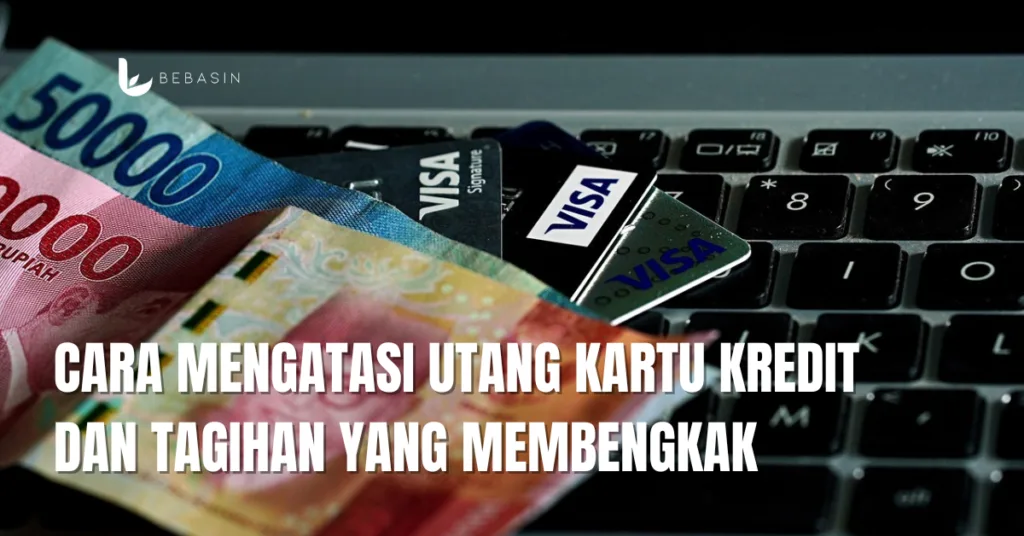 Cara Mengatasi Utang Kartu Kredit dan Tagihan yang Membengkak