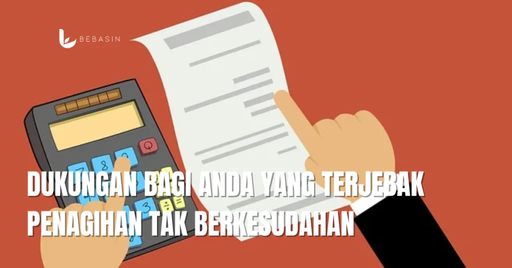 Dukungan Bagi Anda yang Terjebak Penagihan Tak Berkesudahan