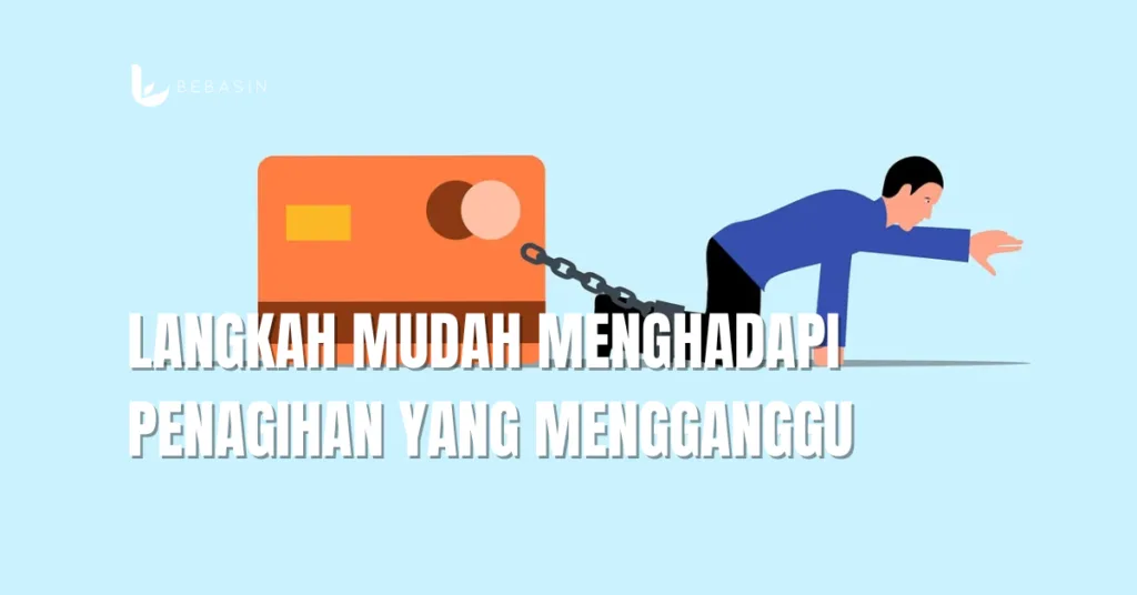 Langkah Mudah Menghadapi Penagihan yang Mengganggu