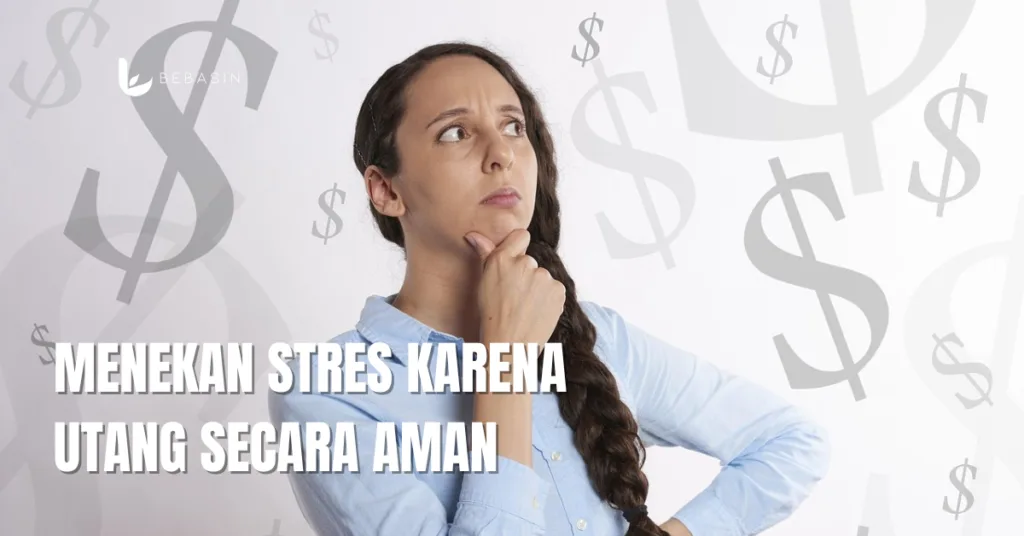 Menekan Stres Karena Utang Secara Aman