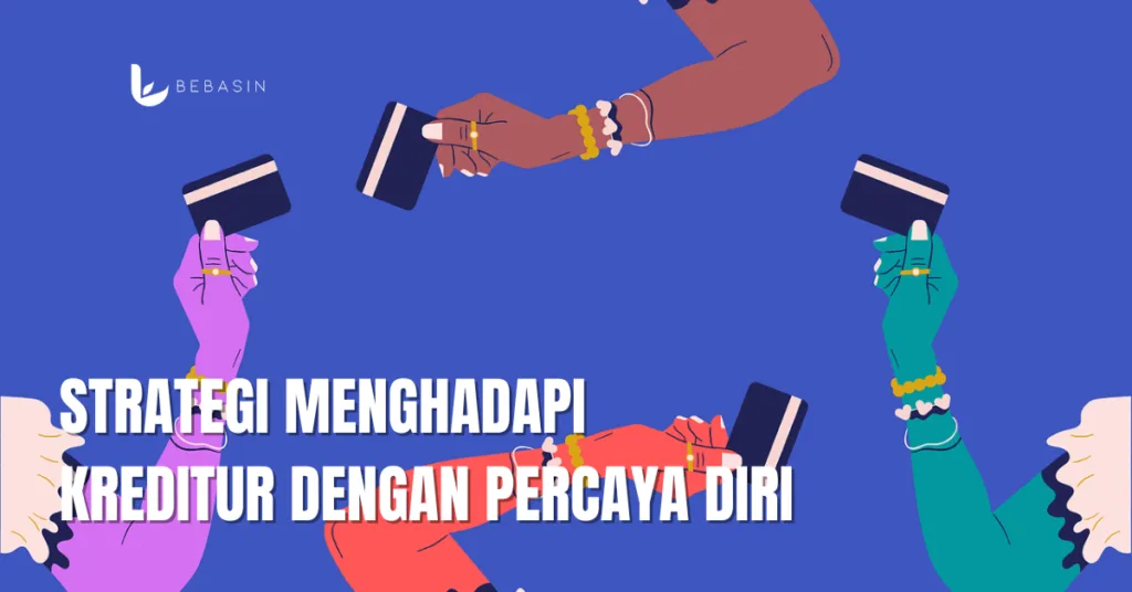 Strategi Menghadapi Kreditur dengan Percaya Diri