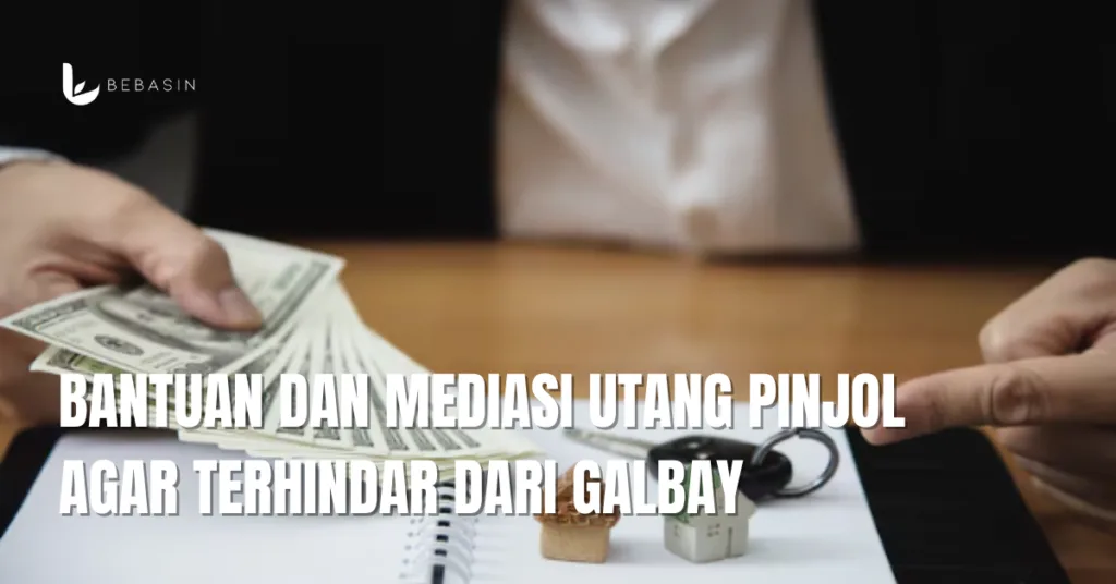 Bantuan dan Mediasi Utang Pinjol Agar Terhindar dari Galbay