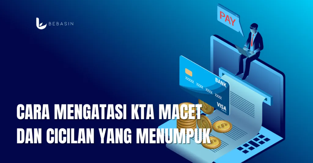 Cara Mengatasi KTA Macet dan Cicilan yang Menumpuk