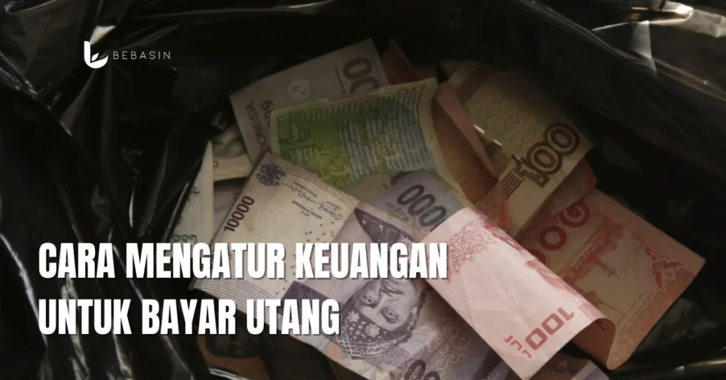 Cara Mengatur Keuangan untuk Bayar Utang