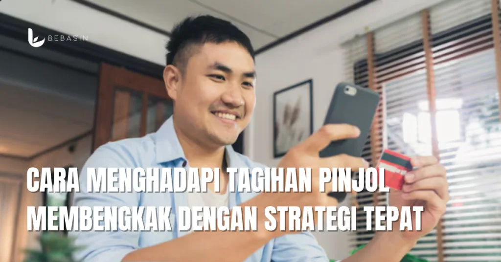 Cara Menghadapi Tagihan Pinjol Membengkak dengan Strategi Tepat