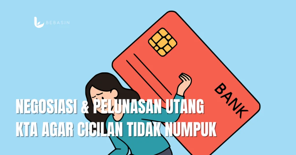 Negosiasi & Pelunasan Utang KTA Agar Cicilan Tidak Numpuk
