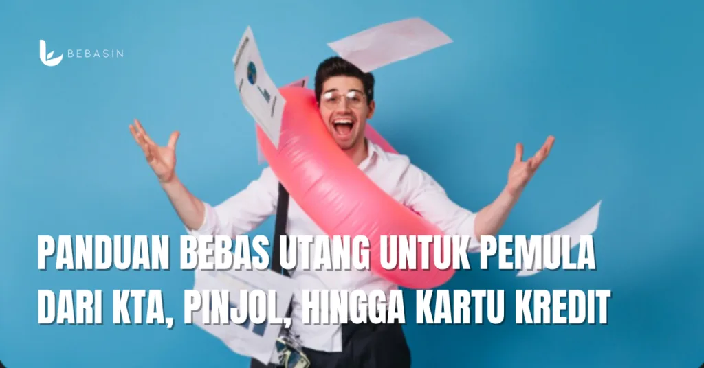 Panduan Bebas Utang untuk Pemula dari KTA, Pinjol, hingga Kartu Kredit