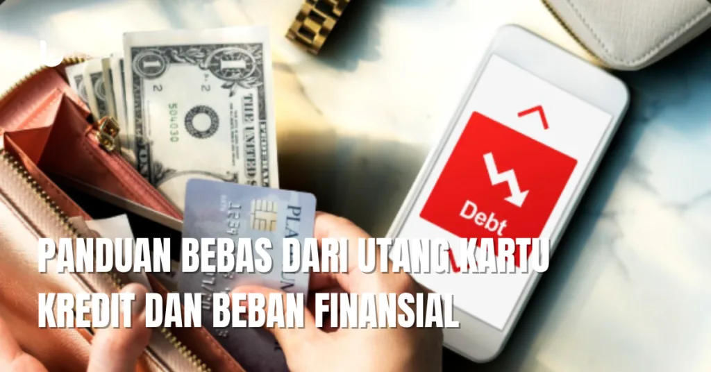 Panduan Bebas dari Utang Kartu Kredit dan Beban Finansial