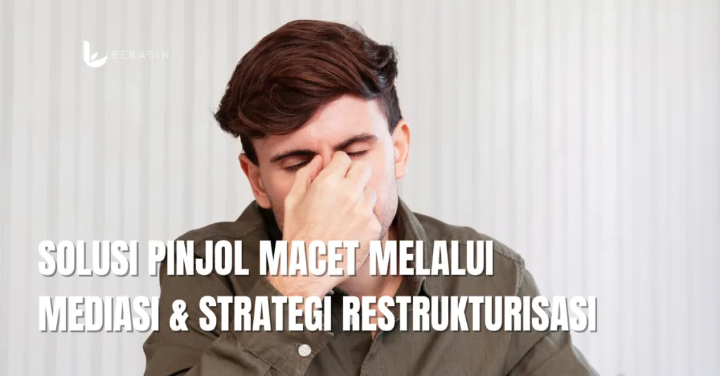 Solusi Pinjol Macet melalui Mediasi & Strategi Restrukturisasi